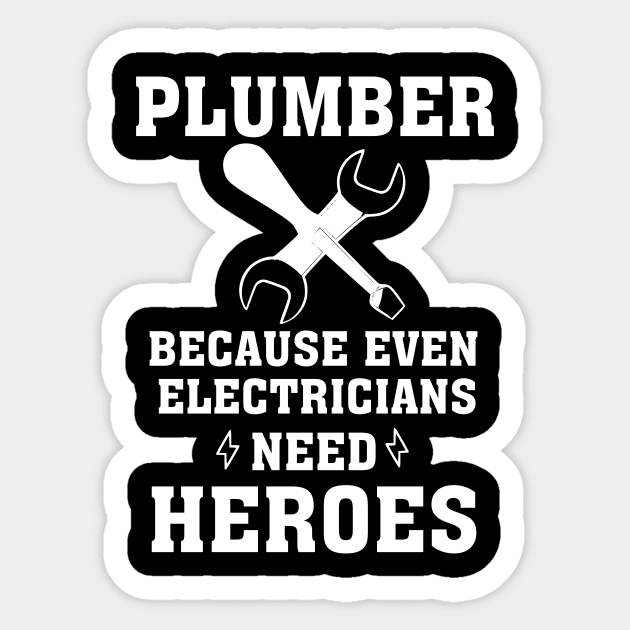 Plumber because even electricians need heroes, funny saying, gift idea, gift, plumber Sticker by Rubystor